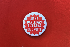 badge, je ne parle pas aux gens de droite, mauvaise compagnie