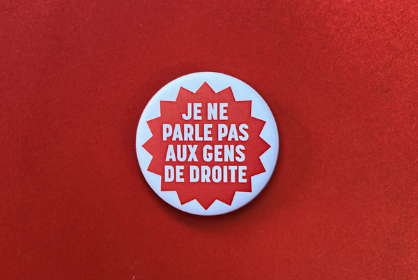 badge, je ne parle pas aux gens de droite, mauvaise compagnie