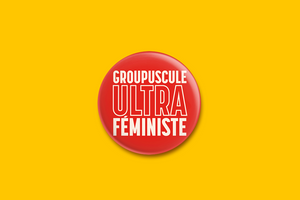 Badge Groupuscule Ultra Féministe